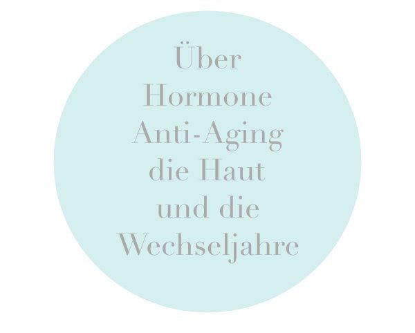 Über Anti-Aging, Hormone, die Haut und die Wechseljahre